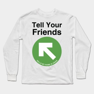 Tell Your Friends Long Sleeve T-Shirt